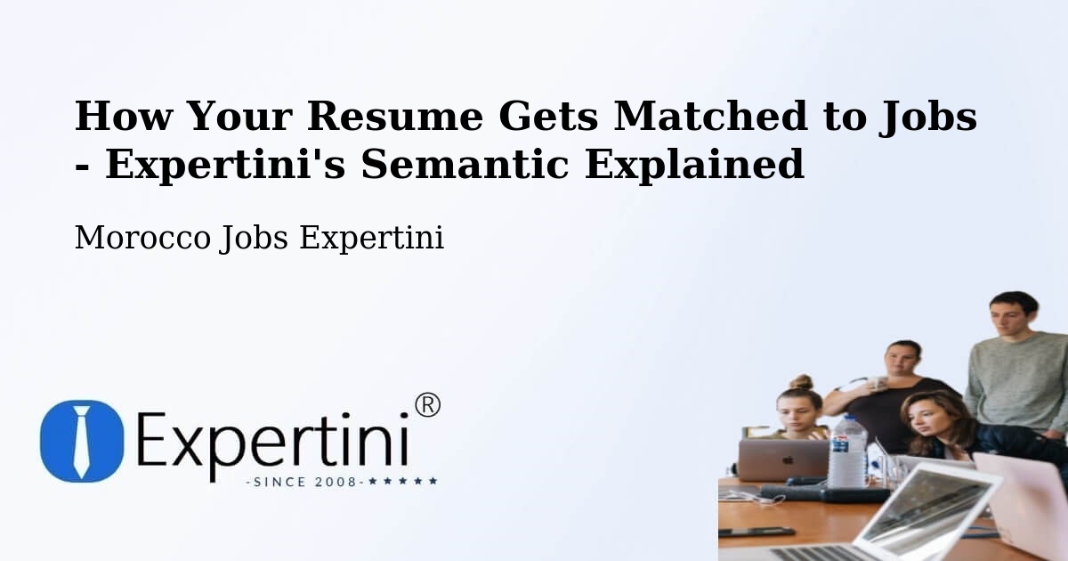 How Your Resume Gets Matched to Jobs - Expertini's Semantic Explained - Morocco Jobs Expertini